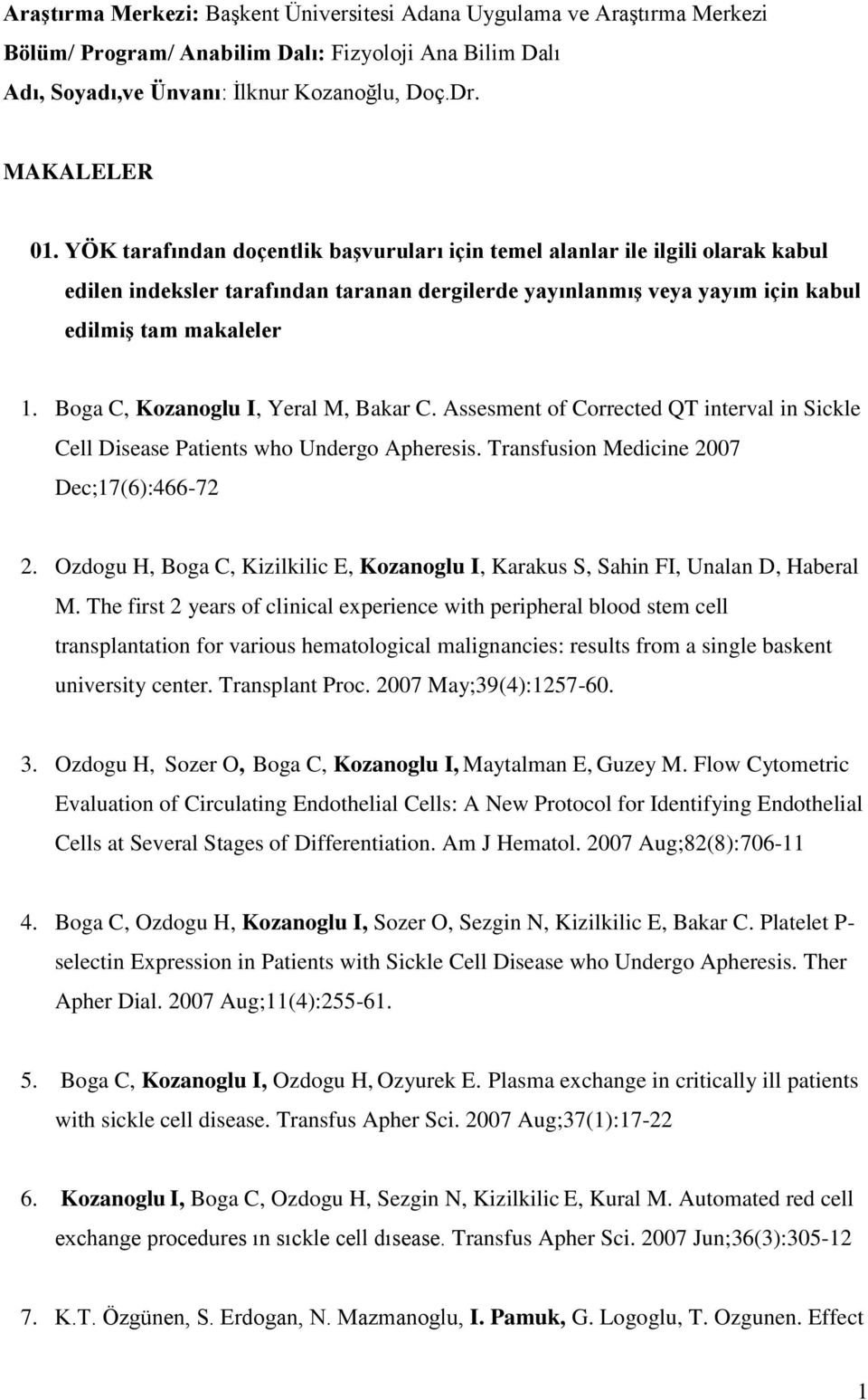 Boga C, Kozanoglu I, Yeral M, Bakar C. Assesment of Corrected QT interval in Sickle Cell Disease Patients who Undergo Apheresis. Transfusion Medicine 2007 Dec;17(6):466-72 2.