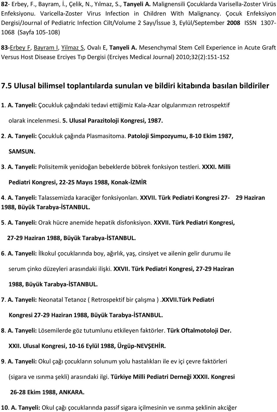 Mesenchymal Stem Cell Experience in Acute Graft Versus Host Disease Erciyes Tıp Dergisi (Erciyes Medical Journal) 2010;32(2):151-152 7.