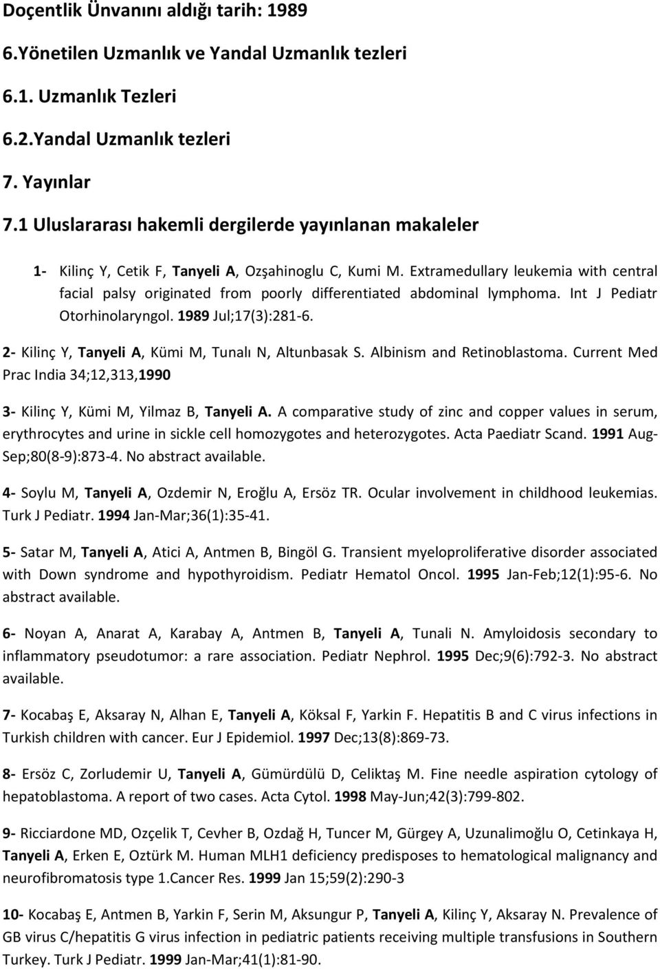 Extramedullary leukemia with central facial palsy originated from poorly differentiated abdominal lymphoma. Int J Pediatr Otorhinolaryngol. 1989 Jul;17(3):281-6.