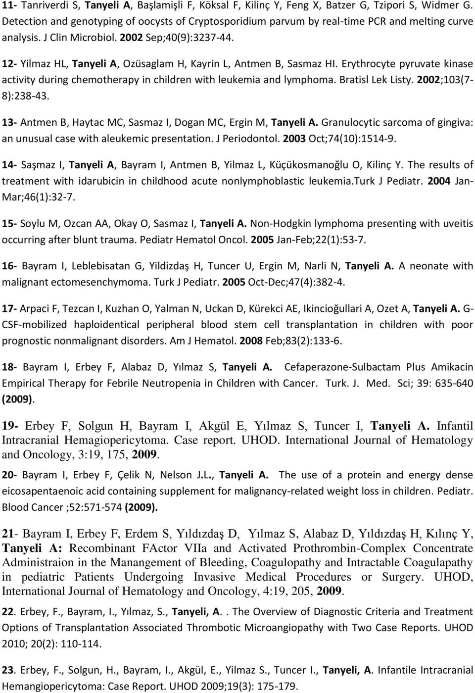 12- Yilmaz HL, Tanyeli A, Ozüsaglam H, Kayrin L, Antmen B, Sasmaz HI. Erythrocyte pyruvate kinase activity during chemotherapy in children with leukemia and lymphoma. Bratisl Lek Listy.