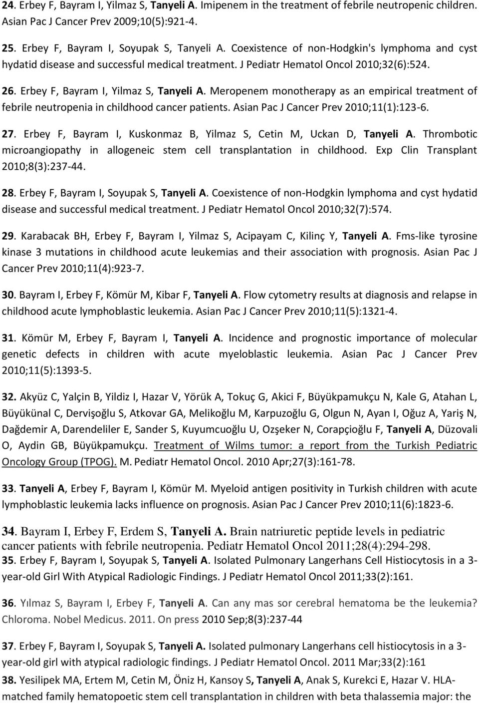 Meropenem monotherapy as an empirical treatment of febrile neutropenia in childhood cancer patients. Asian Pac J Cancer Prev 2010;11(1):123-6. 27.