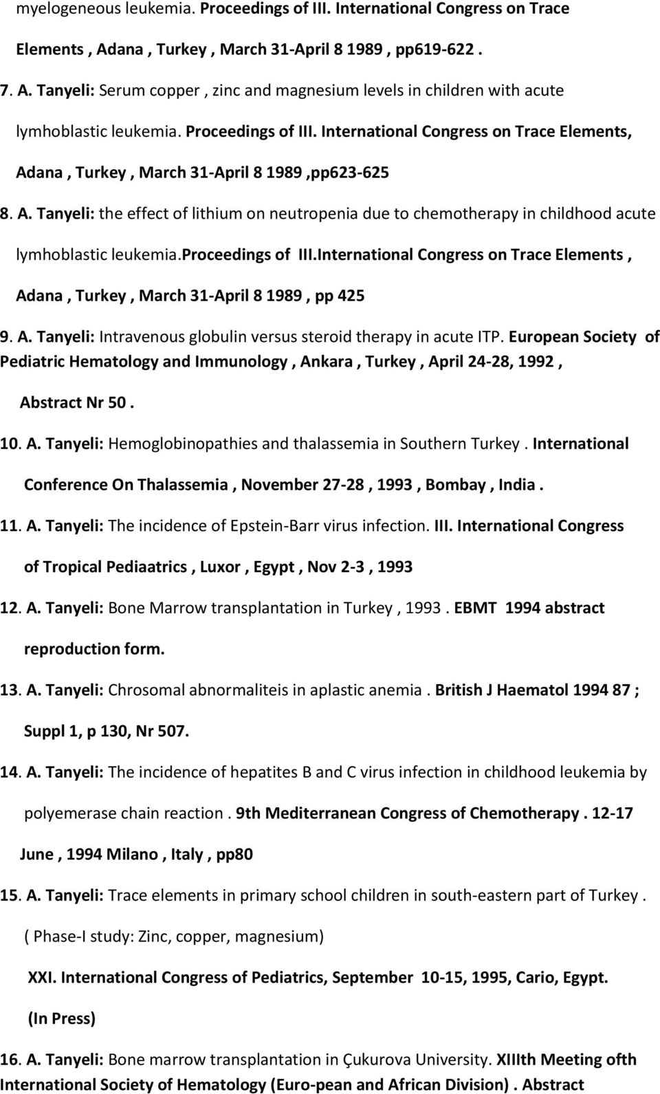 proceedings of III.International Congress on Trace Elements, Adana, Turkey, March 31-April 8 1989, pp 425 9. A. Tanyeli: Intravenous globulin versus steroid therapy in acute ITP.