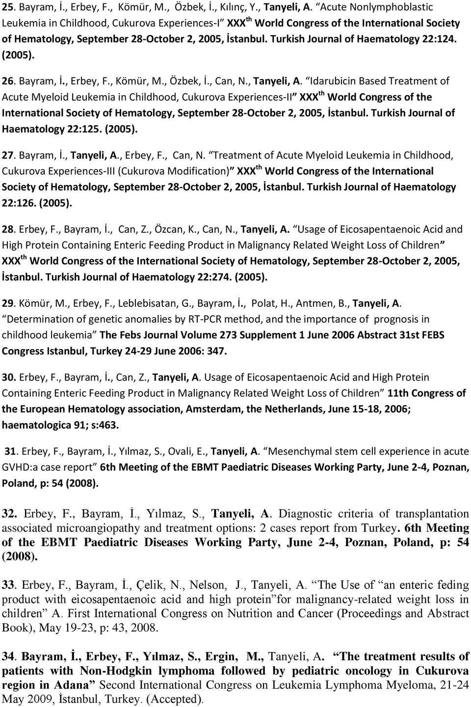 Turkish Journal of Haematology 22:124. (2005). 26. Bayram, İ., Erbey, F., Kömür, M., Özbek, İ., Can, N., Tanyeli, A.