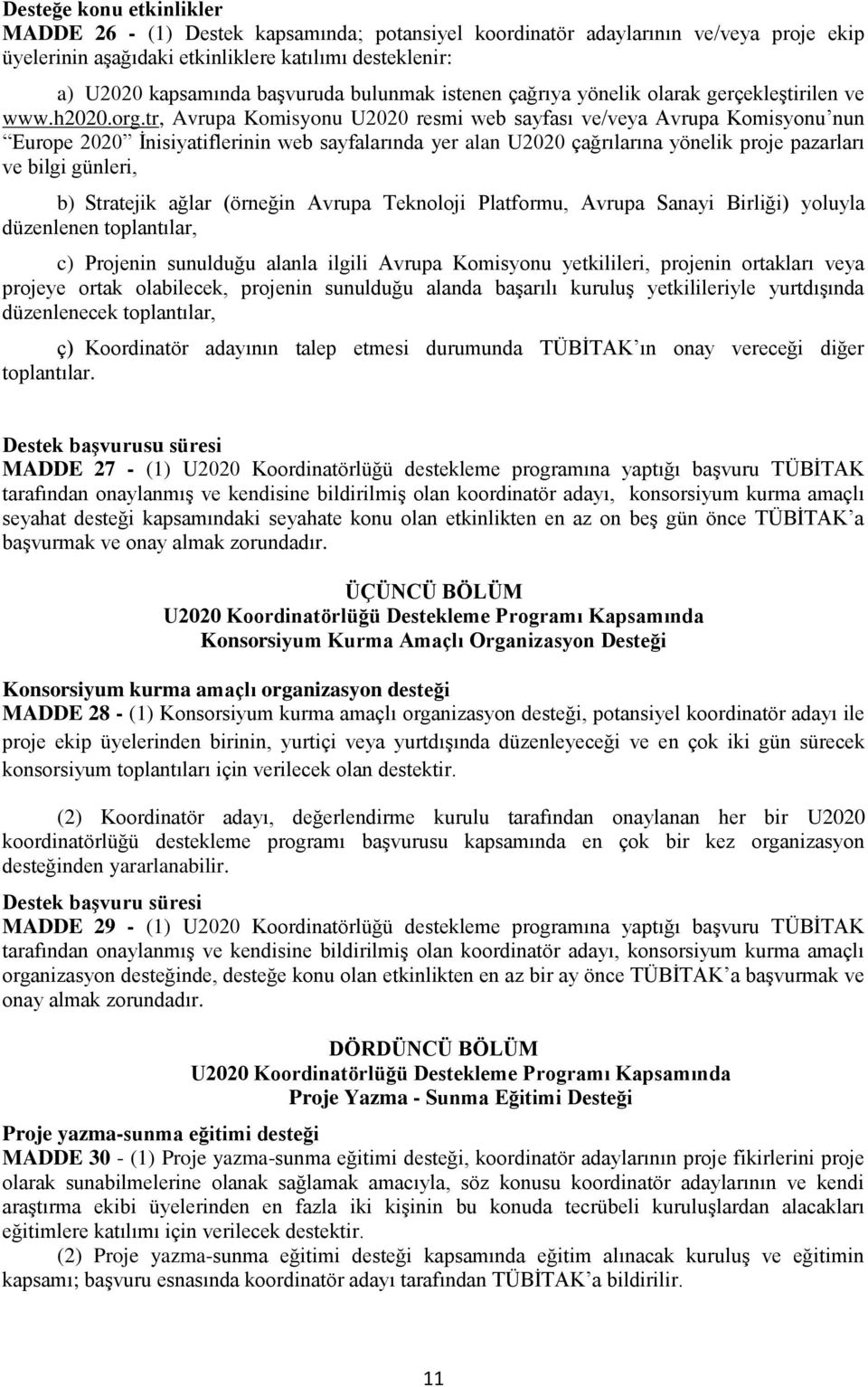 tr, Avrupa Komisyonu U2020 resmi web sayfası ve/veya Avrupa Komisyonu nun Europe 2020 İnisiyatiflerinin web sayfalarında yer alan U2020 çağrılarına yönelik proje pazarları ve bilgi günleri, b)