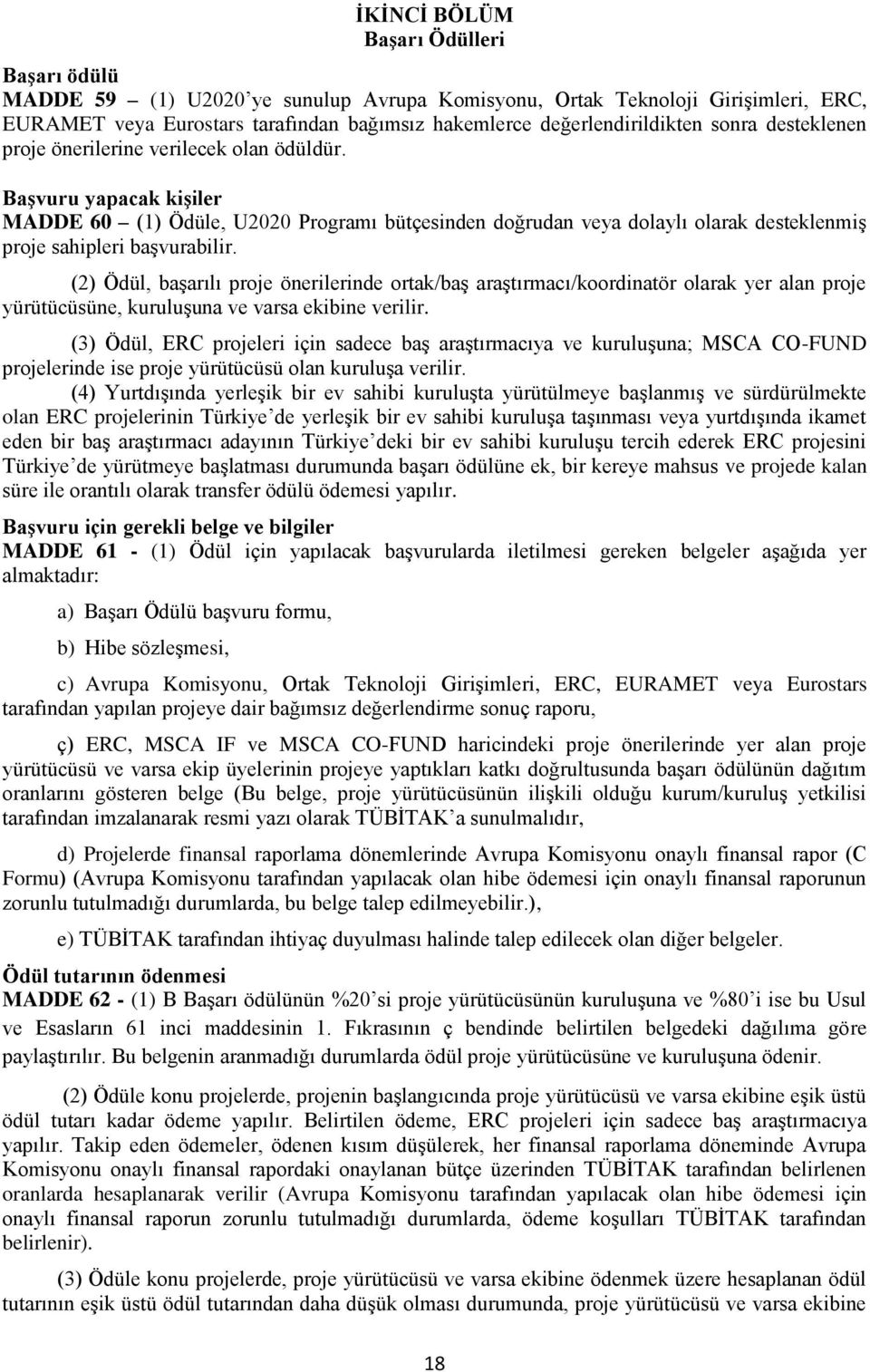 Başvuru yapacak kişiler MADDE 60 (1) Ödüle, U2020 Programı bütçesinden doğrudan veya dolaylı olarak desteklenmiş proje sahipleri başvurabilir.