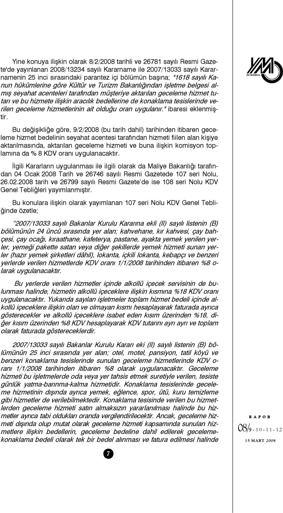 bedellerine de konaklama tesislerinde verilen geceleme hizmetlerinin ait olduğu oran uygulanır." ibaresi eklenmiştir.