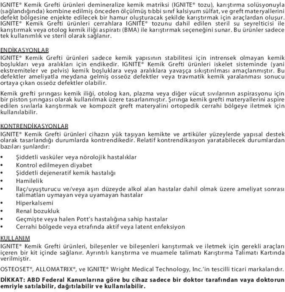 IGNITE Kemik Grefti ürünleri cerrahlara IGNITE tozunu dahil edilen steril su seyrelticisi ile karıştırmak veya otolog kemik iliği aspiratı (BMA) ile karıştırmak seçeneğini sunar.