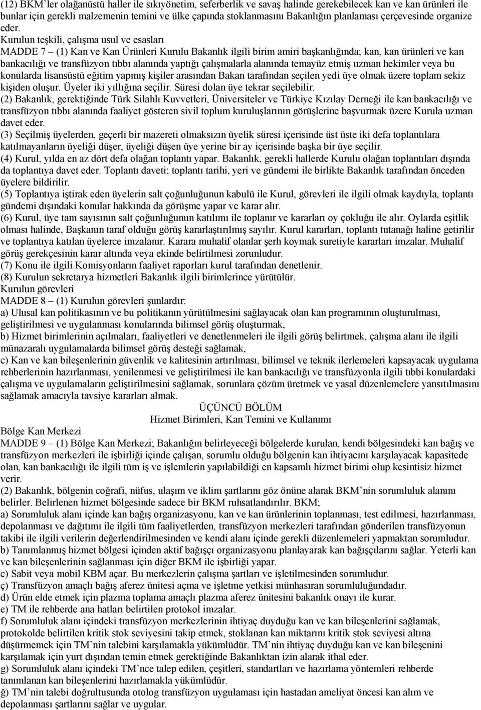 Kurulun teşkili, çalışma usul ve esasları MADDE 7 (1) Kan ve Kan Ürünleri Kurulu Bakanlık ilgili birim amiri başkanlığında; kan, kan ürünleri ve kan bankacılığı ve transfüzyon tıbbı alanında yaptığı