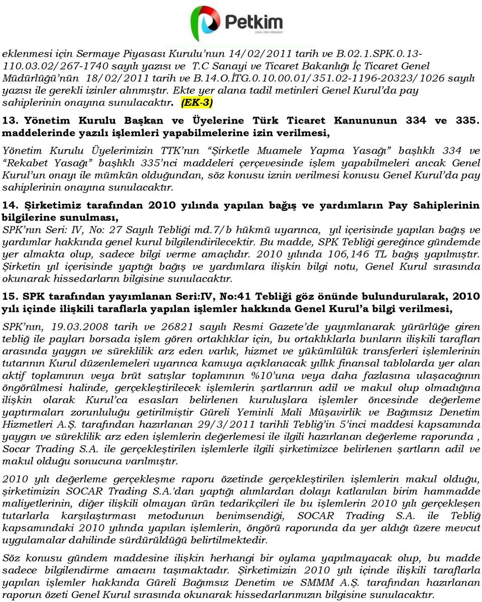 Yönetim Kurulu Başkan ve Üyelerine Türk Ticaret Kanununun 334 ve 335.