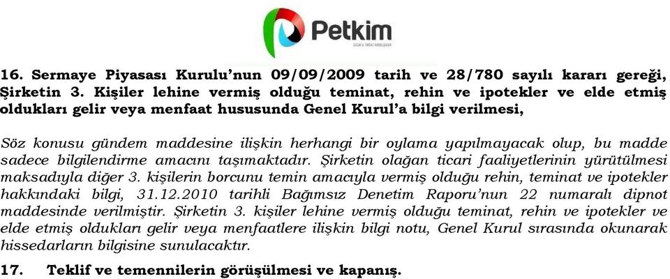 yapılmayacak olup, bu madde sadece bilgilendirme amacını taşımaktadır. Şirketin olağan ticari faaliyetlerinin yürütülmesi maksadıyla diğer 3.