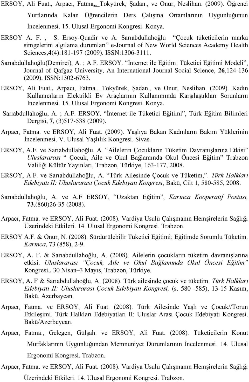 ISSN:1306-3111. Sarıabdullahoğlu(Demirci), A. ; A.F. ERSOY. Ġnternet ile Eğitim: Tüketici Eğitimi Modeli, Journal of Qafgaz University, An International Journal Social Science, 26,124-136 (2009).