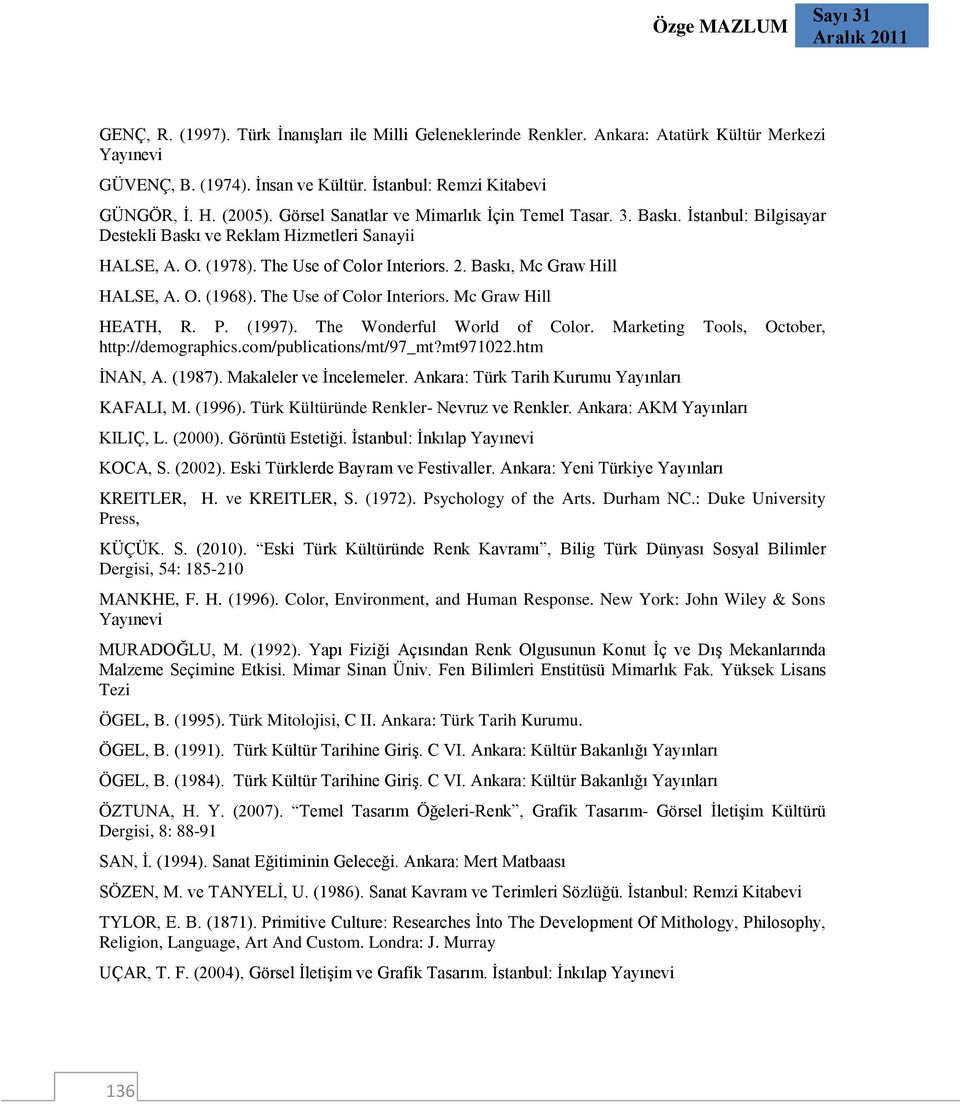 The Use of Color Interiors. 2. Baskı, Mc Graw Hill HALSE, A. O. (1968). The Use of Color Interiors. Mc Graw Hill HEATH, R. P. (1997). The Wonderful World of Color.