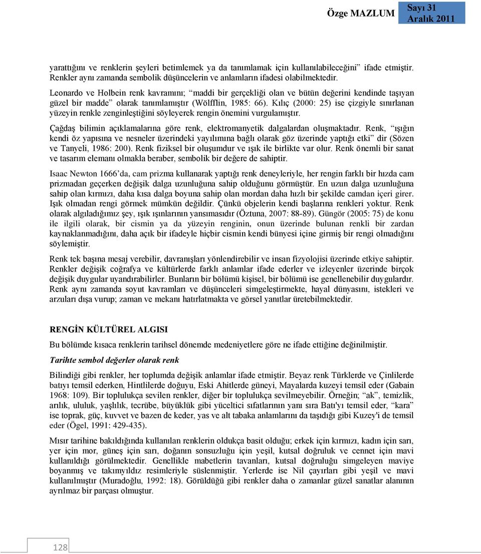 Leonardo ve Holbein renk kavramını; maddi bir gerçekliği olan ve bütün değerini kendinde taşıyan güzel bir madde olarak tanımlamıştır (Wölfflin, 1985: 66).