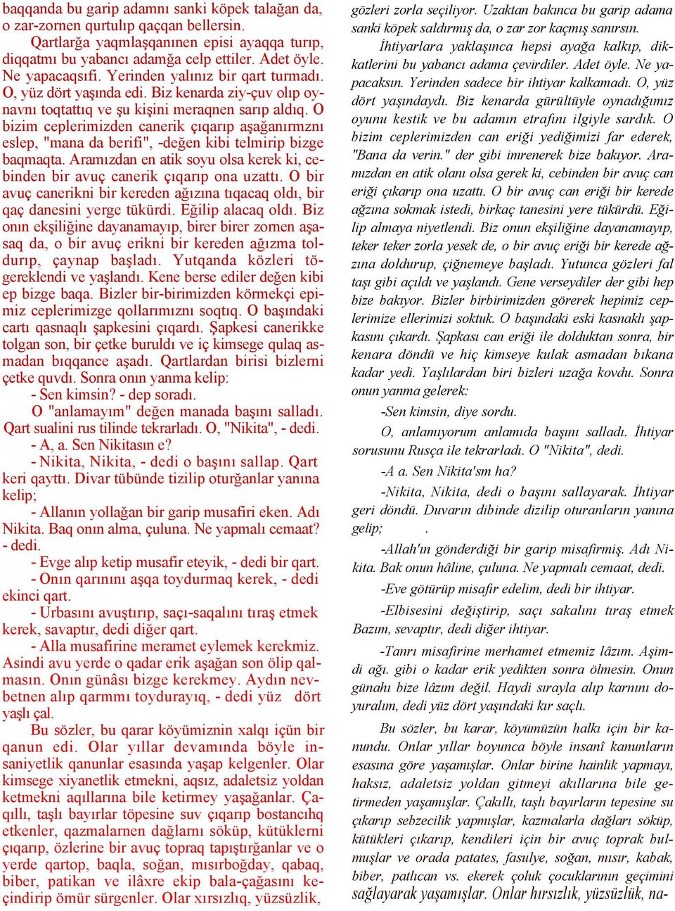 O bizim ceplerimizden canerik çıqarıp aşağanırmznı eslep, "mana da berifi", -değen kibi telmirip bizge baqmaqta. Aramızdan en atik soyu olsa kerek ki, cebinden bir avuç canerik çıqarıp ona uzattı.