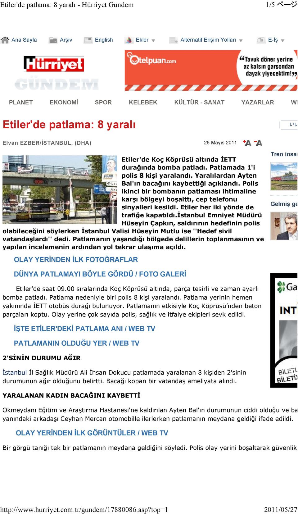 (DHA) 26 Mayıs 211 Etiler'de Koç Köprüsü altında ĐETT durağında bomba patladı. Patlamada 1'i polis 8 kişi yaralandı. Yaralılardan Ayten Bal'ın bacağını kaybettiği açıklandı.