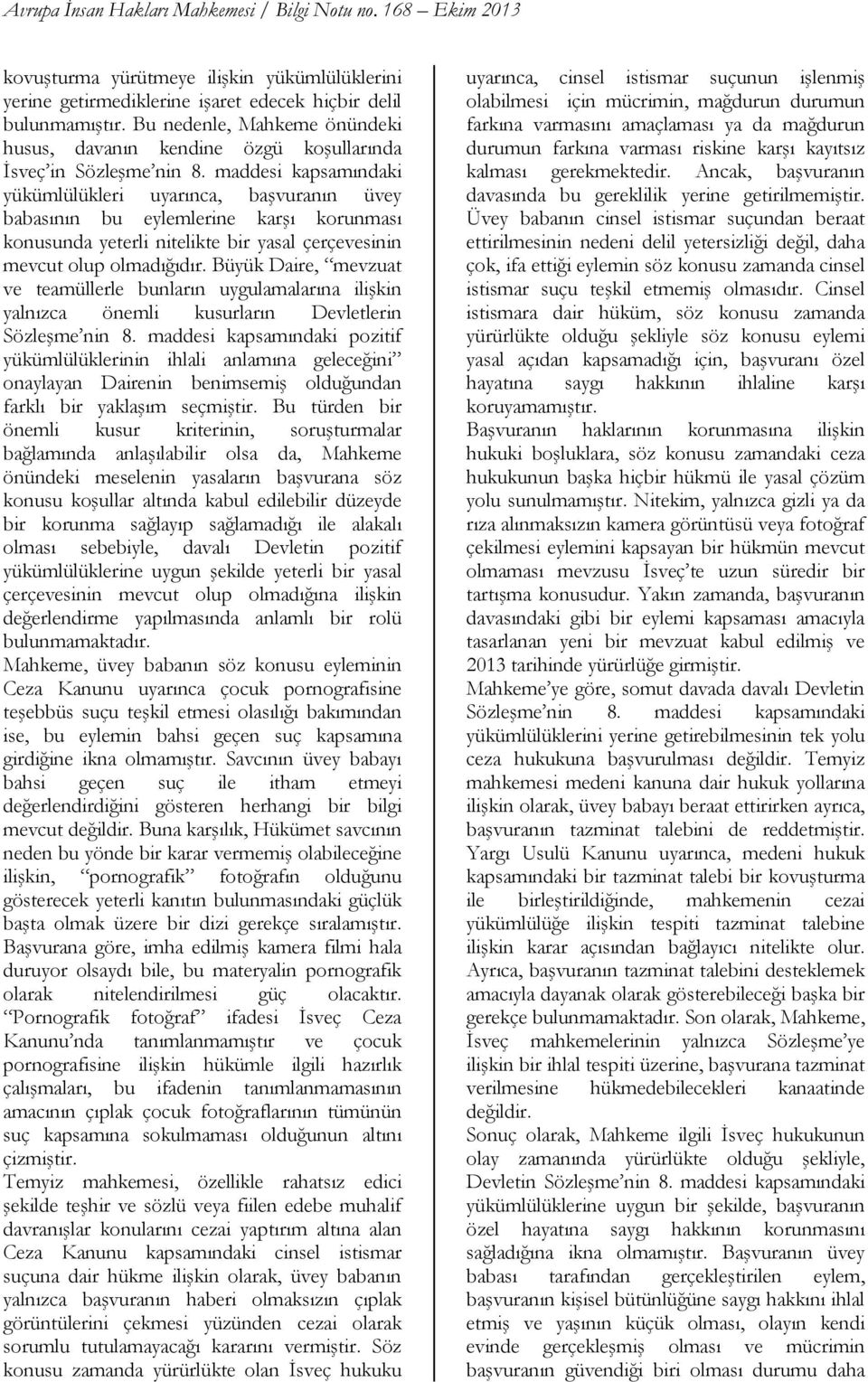 maddesi kapsamındaki yükümlülükleri uyarınca, başvuranın üvey babasının bu eylemlerine karşı korunması konusunda yeterli nitelikte bir yasal çerçevesinin mevcut olup olmadığıdır.