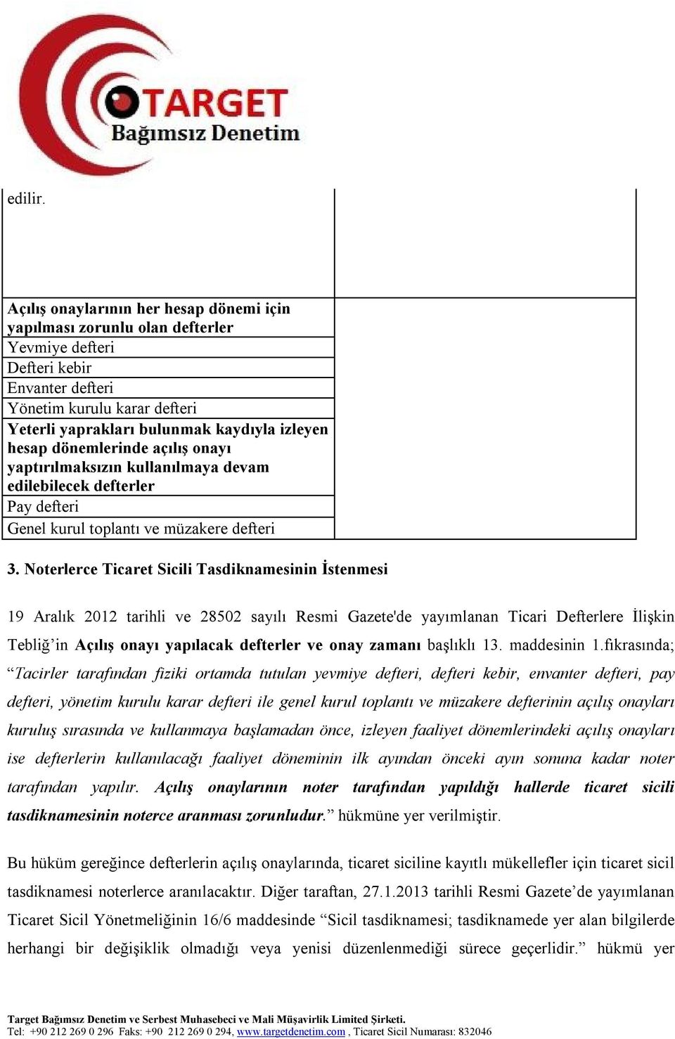 kullanılmaya devam edilebilecek defterler Pay defteri Genel kurul toplantı ve müzakere defteri 3.