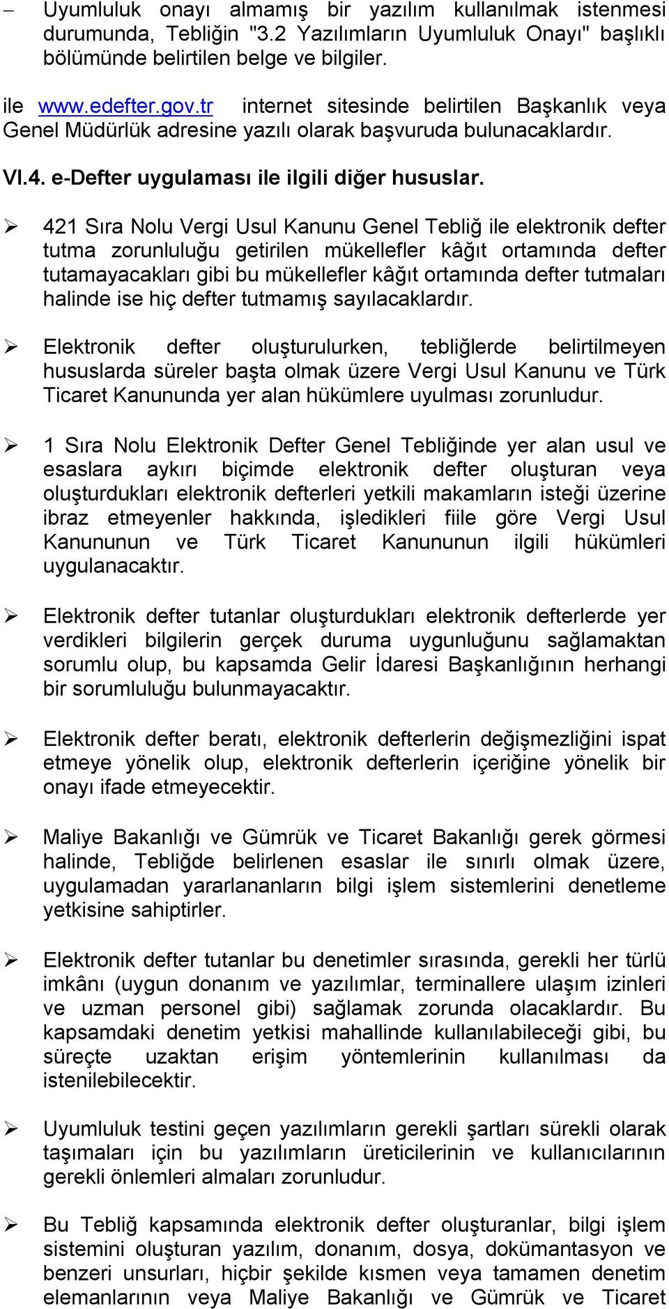 421 Sıra Nolu Vergi Usul Kanunu Genel Tebliğ ile elektronik defter tutma zorunluluğu getirilen mükellefler kâğıt ortamında defter tutamayacakları gibi bu mükellefler kâğıt ortamında defter tutmaları