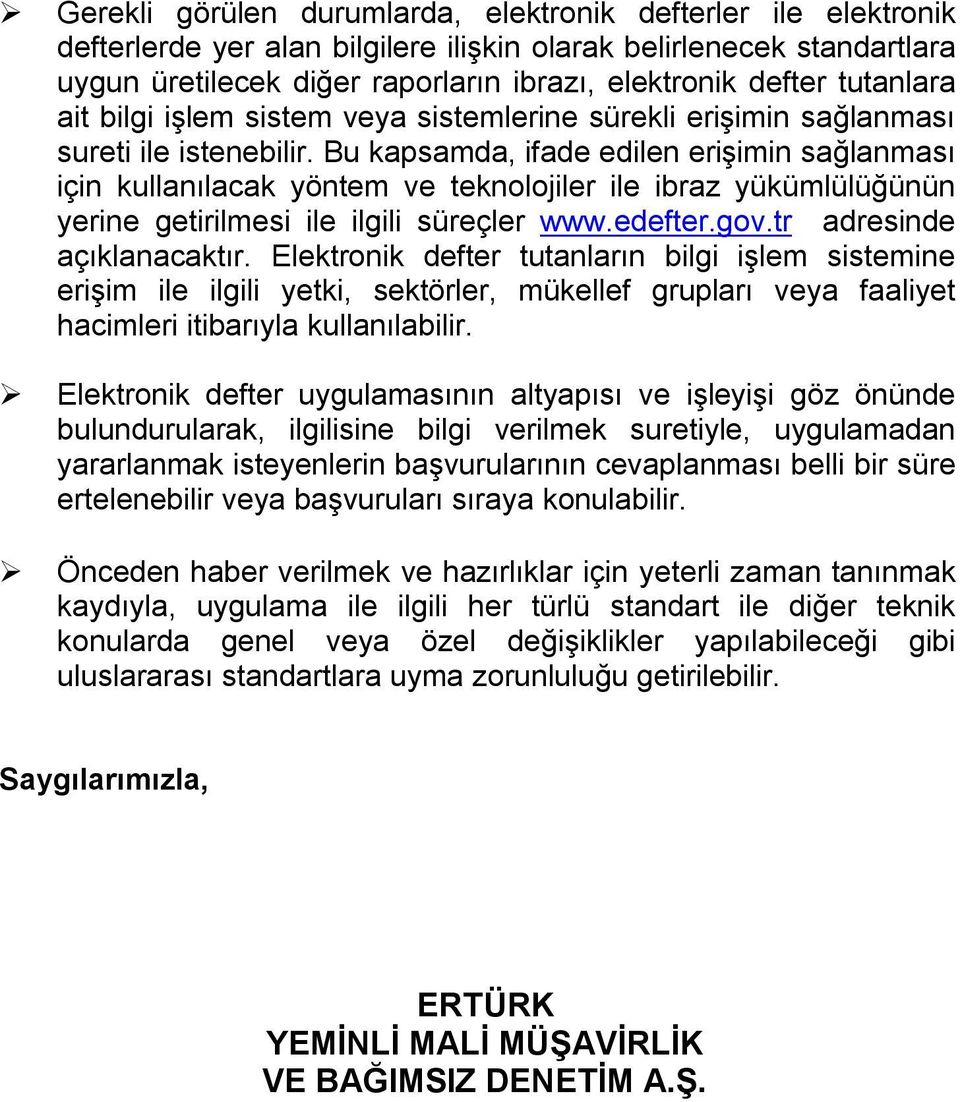 Bu kapsamda, ifade edilen erişimin sağlanması için kullanılacak yöntem ve teknolojiler ile ibraz yükümlülüğünün yerine getirilmesi ile ilgili süreçler www.edefter.gov.tr adresinde açıklanacaktır.