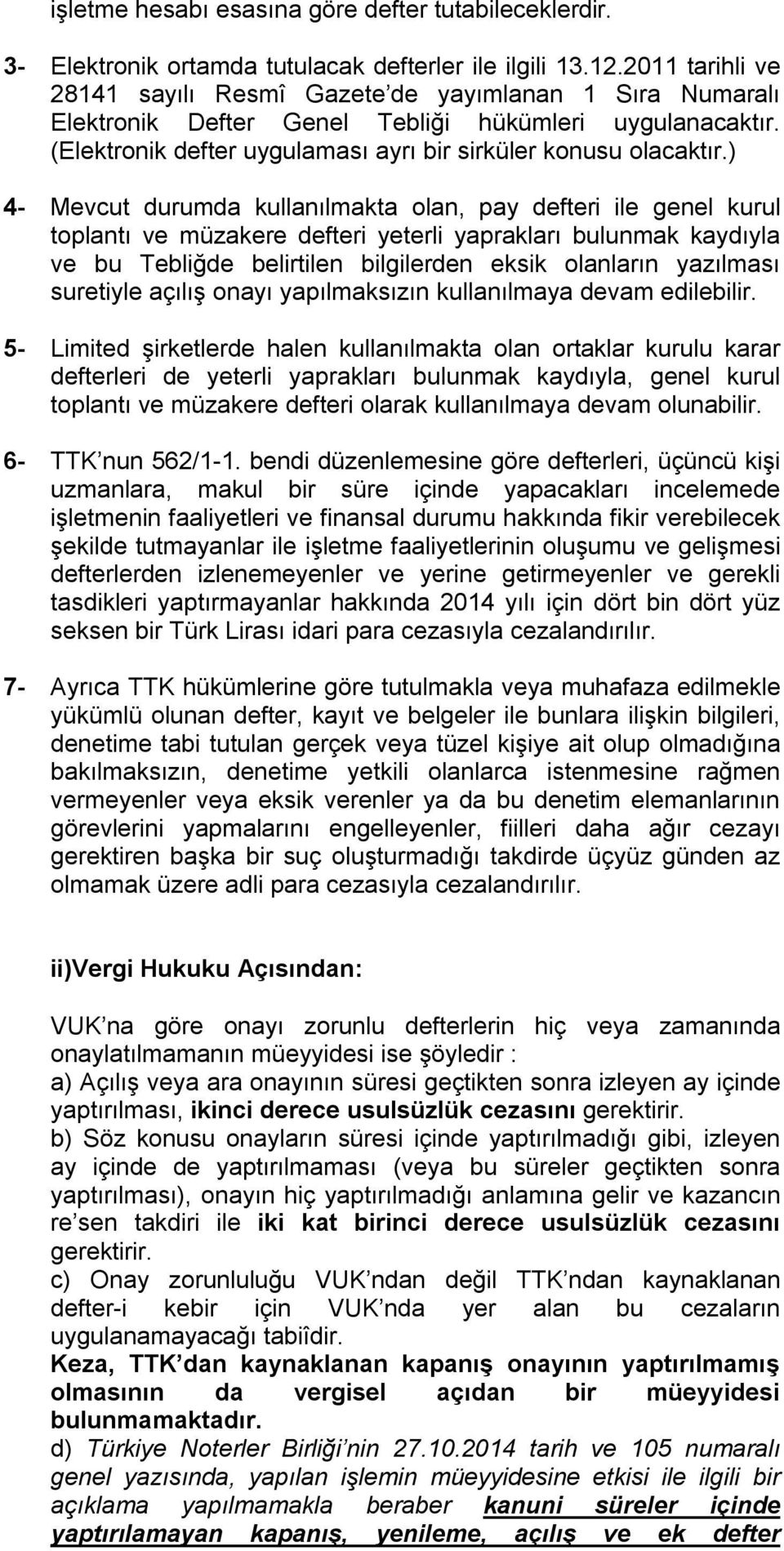 ) 4- Mevcut durumda kullanılmakta olan, pay defteri ile genel kurul toplantı ve müzakere defteri yeterli yaprakları bulunmak kaydıyla ve bu Tebliğde belirtilen bilgilerden eksik olanların yazılması