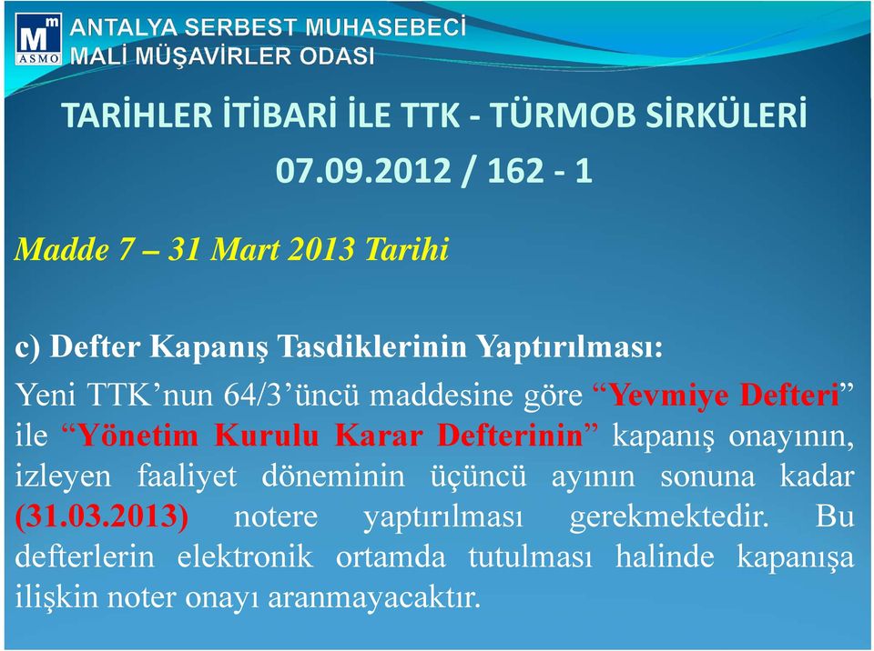 maddesine göre Yevmiye Defteri ile Yönetim Kurulu Karar Defterinin kapanış onayının, izleyen faaliyet