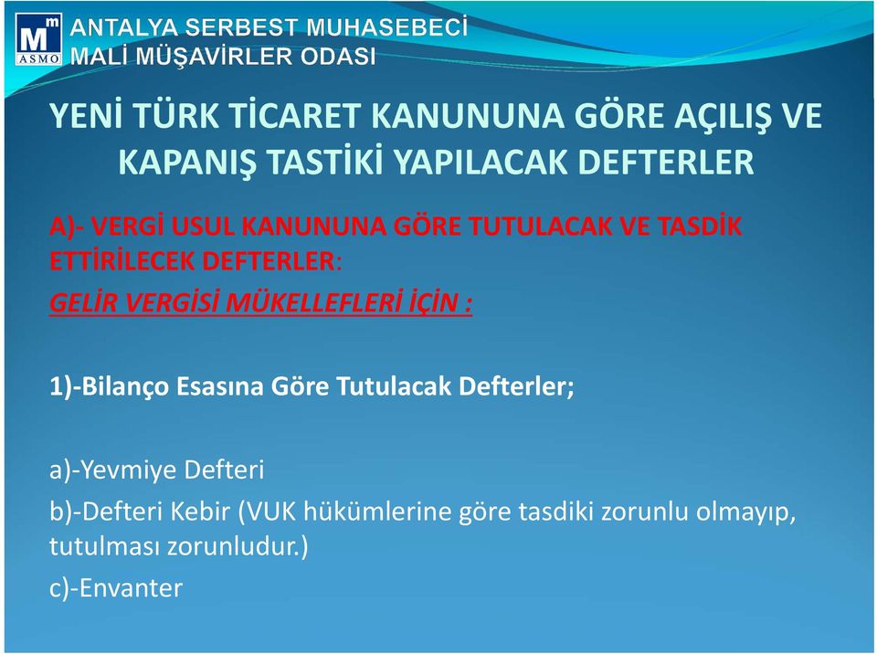 MÜKELLEFLERİ İÇİN : 1) Bilanço Esasına Göre Tutulacak Defterler; a) Yevmiye Defteri b)