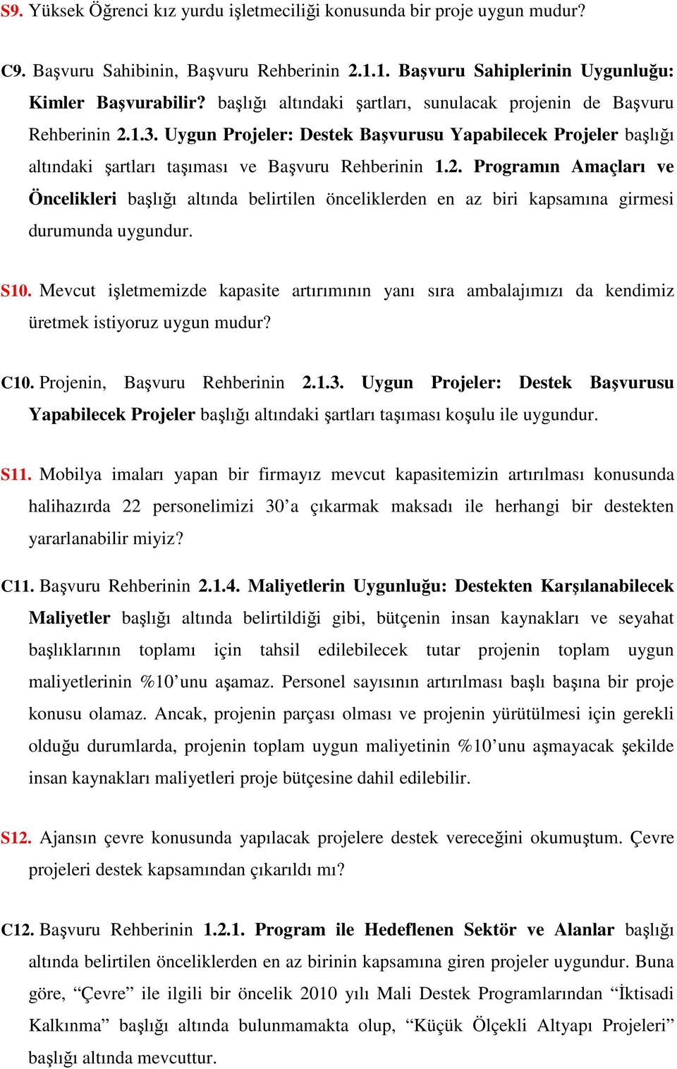 S10. Mevcut işletmemizde kapasite artırımının yanı sıra ambalajımızı da kendimiz üretmek istiyoruz uygun mudur? C10. Projenin, Başvuru Rehberinin 2.1.3.