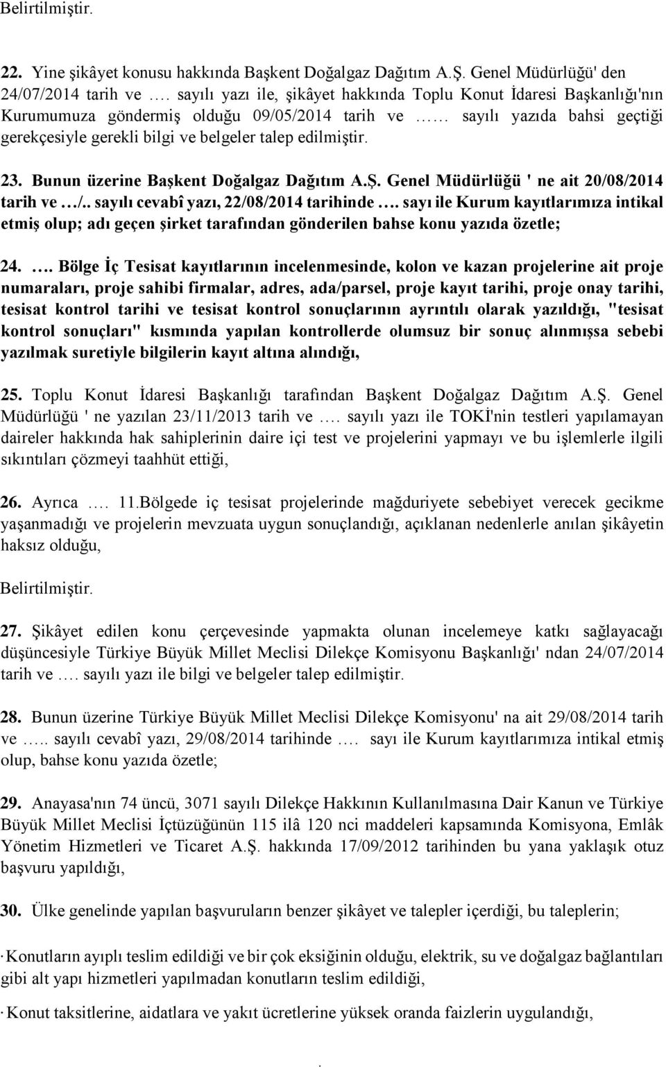 20/08/2014 tarih ve / sayılı cevabî yazı, 22/08/2014 tarihinde sayı ile Kurum kayıtlarımıza intikal etmiş olup; adı geçen şirket tarafından gönderilen bahse konu yazıda özetle; 24 Bölge İç Tesisat