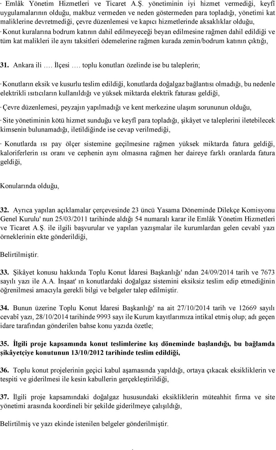 ödemelerine rağmen kurada zemin/bodrum katının çıktığı, 31 Ankara ili İlçesi toplu konutları özelinde ise bu taleplerin; Konutların eksik ve kusurlu teslim edildiği, konutlarda doğalgaz bağlantısı