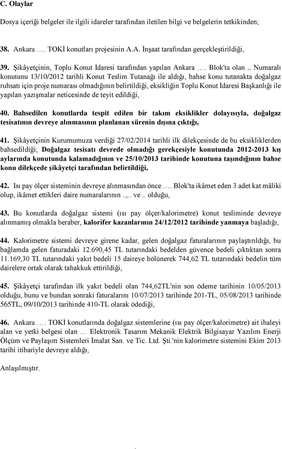 belirtildiği, eksikliğin Toplu Konut İdaresi Başkanlığı ile yapılan yazışmalar neticesinde de teyit edildiği, 40 Bahsedilen konutlarda tespit edilen bir takım eksiklikler dolayısıyla, doğalgaz