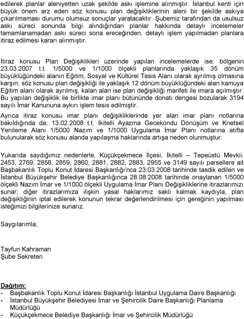 Şubemiz tarafından da usulsuz askı süreci sonunda bilgi alındığından planlar hakkında detaylı incelemeler tamamlanamadan askı süreci sona ereceğinden, detaylı işlem yapılmadan planlara itiraz