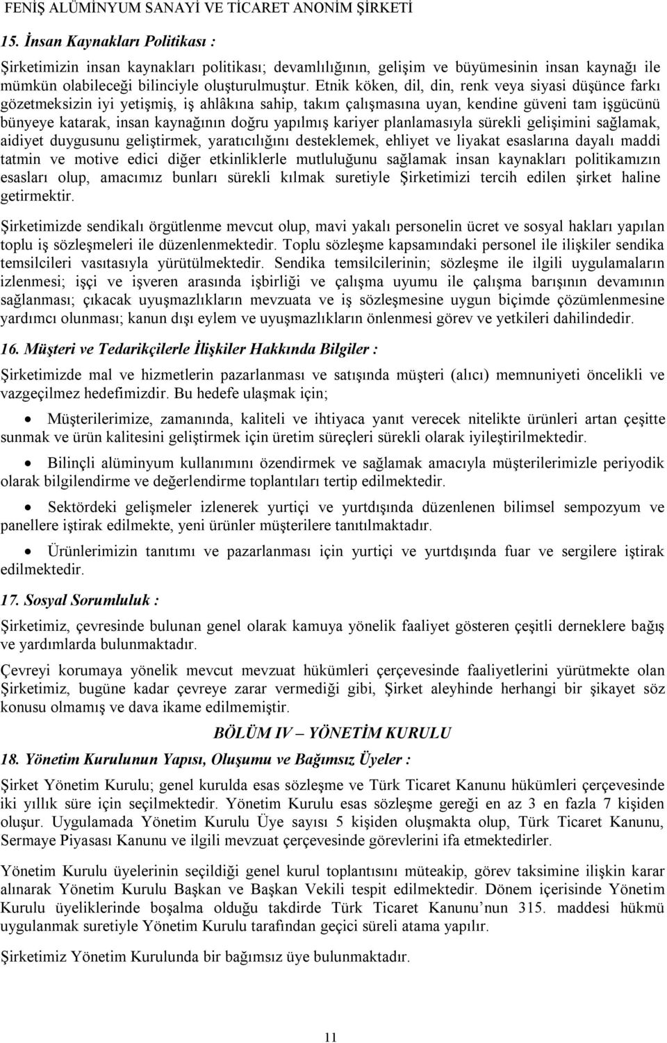 yapılmış kariyer planlamasıyla sürekli gelişimini sağlamak, aidiyet duygusunu geliştirmek, yaratıcılığını desteklemek, ehliyet ve liyakat esaslarına dayalı maddi tatmin ve motive edici diğer