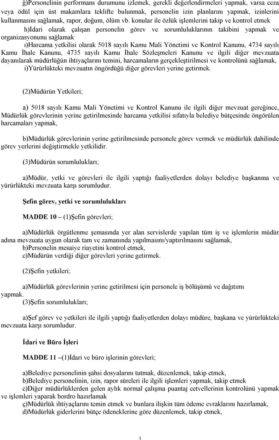 konular ile özlük işlemlerini takip ve kontrol etmek h)idari olarak çalışan personelin görev ve sorumluluklarının takibini yapmak ve organizasyonunu sağlamak ı)harcama yetkilisi olarak 5018 sayılı