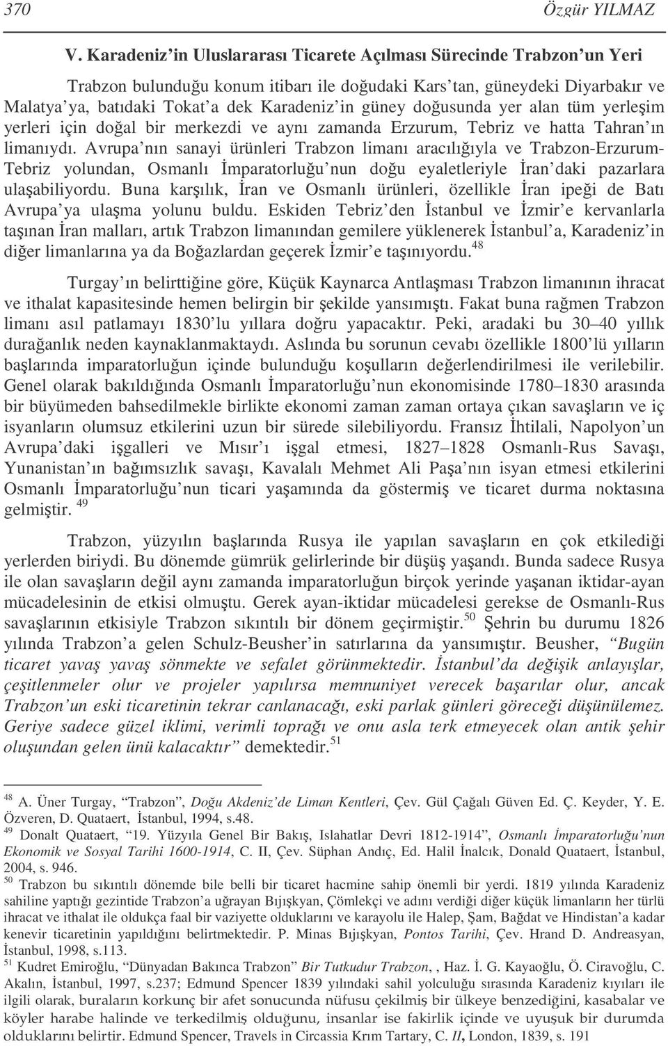 dousunda yer alan tüm yerleim yerleri için doal bir merkezdi ve aynı zamanda Erzurum, Tebriz ve hatta Tahran ın limanıydı.