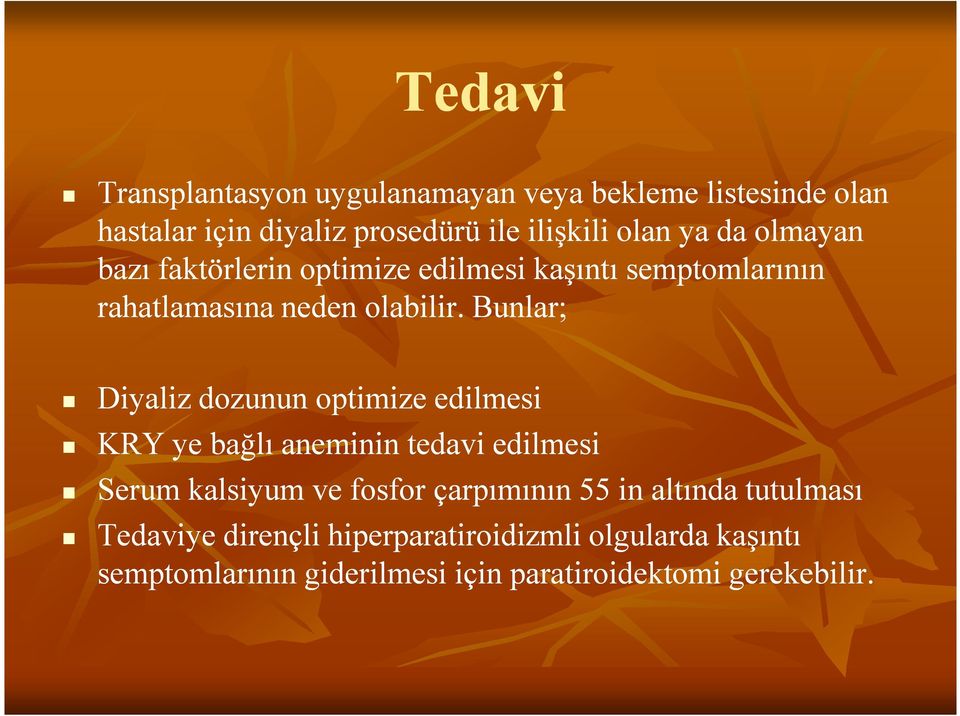 Bunlar; Diyaliz dozunun optimize edilmesi KRY ye bağlı aneminin tedavi edilmesi Serum kalsiyum ve fosfor çarpımının 55