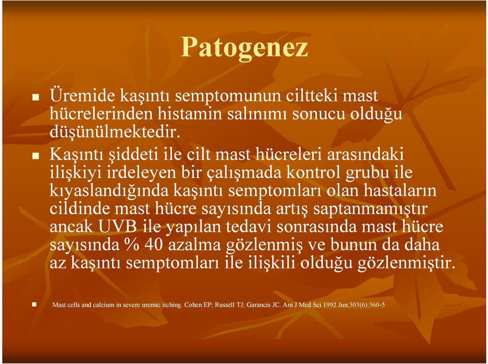 hastaların cildinde mast hücre sayısında artış saptanmamıştır ancak UVB ile yapılan tedavi sonrasında mast hücre sayısında % 40 azalma gözlenmiş ve