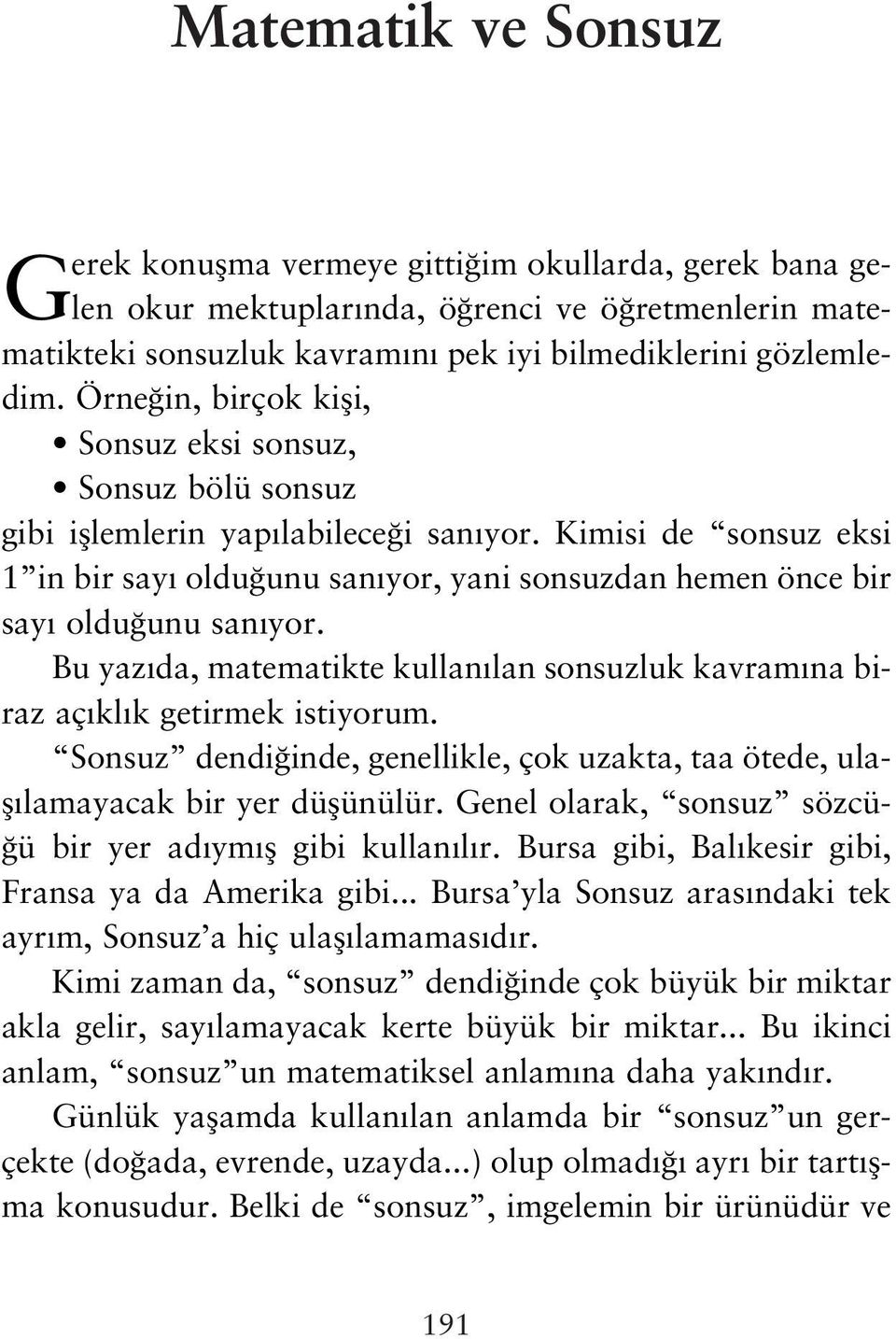 Kimisi de sonsuz eksi 1 in bir say oldu unu san yor, yani sonsuzdan hemen önce bir say oldu unu san yor. Bu yaz da, matematikte kullan lan sonsuzluk kavram na biraz aç kl k getirmek istiyorum.