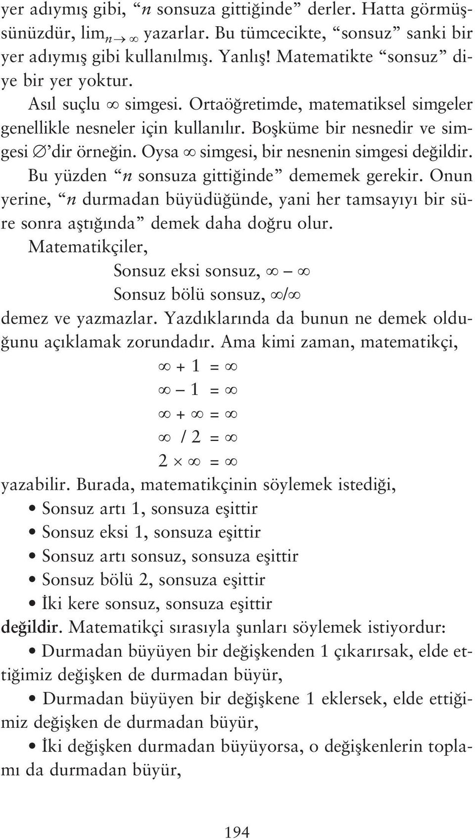 Bu yüzden n sonsuza gitti inde dememek gerekir. Onun yerine, n durmadan büyüdü ünde, yani her tamsay y bir süre sonra aflt nda demek daha do ru olur.