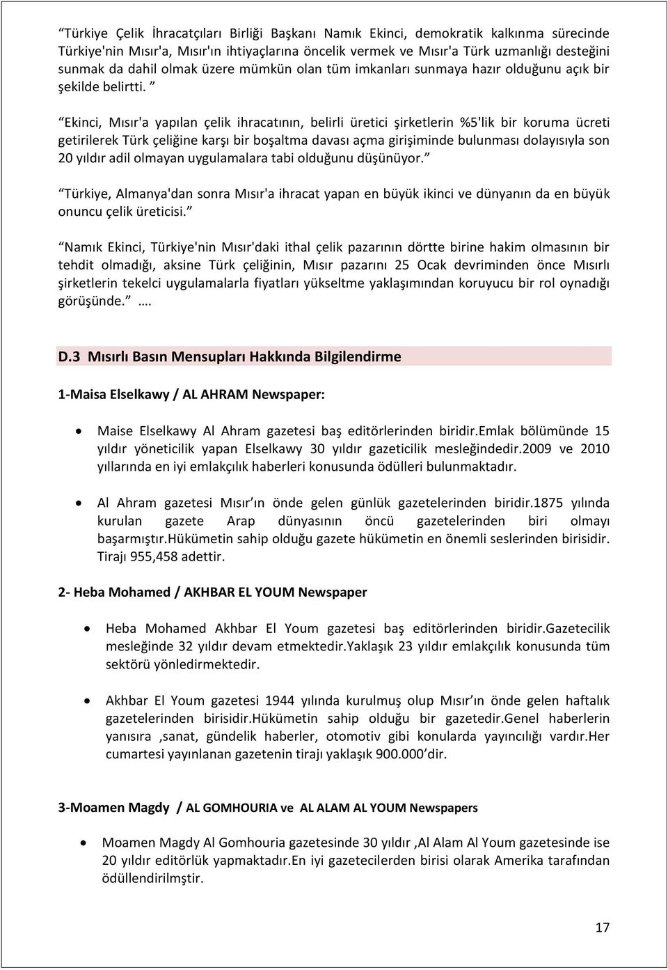 Ekinci, Mısır'a yapılan çelik ihracatının, belirli üretici şirketlerin %5'lik bir koruma ücreti getirilerek Türk çeliğine karşı bir boşaltma davası açma girişiminde bulunması dolayısıyla son 20