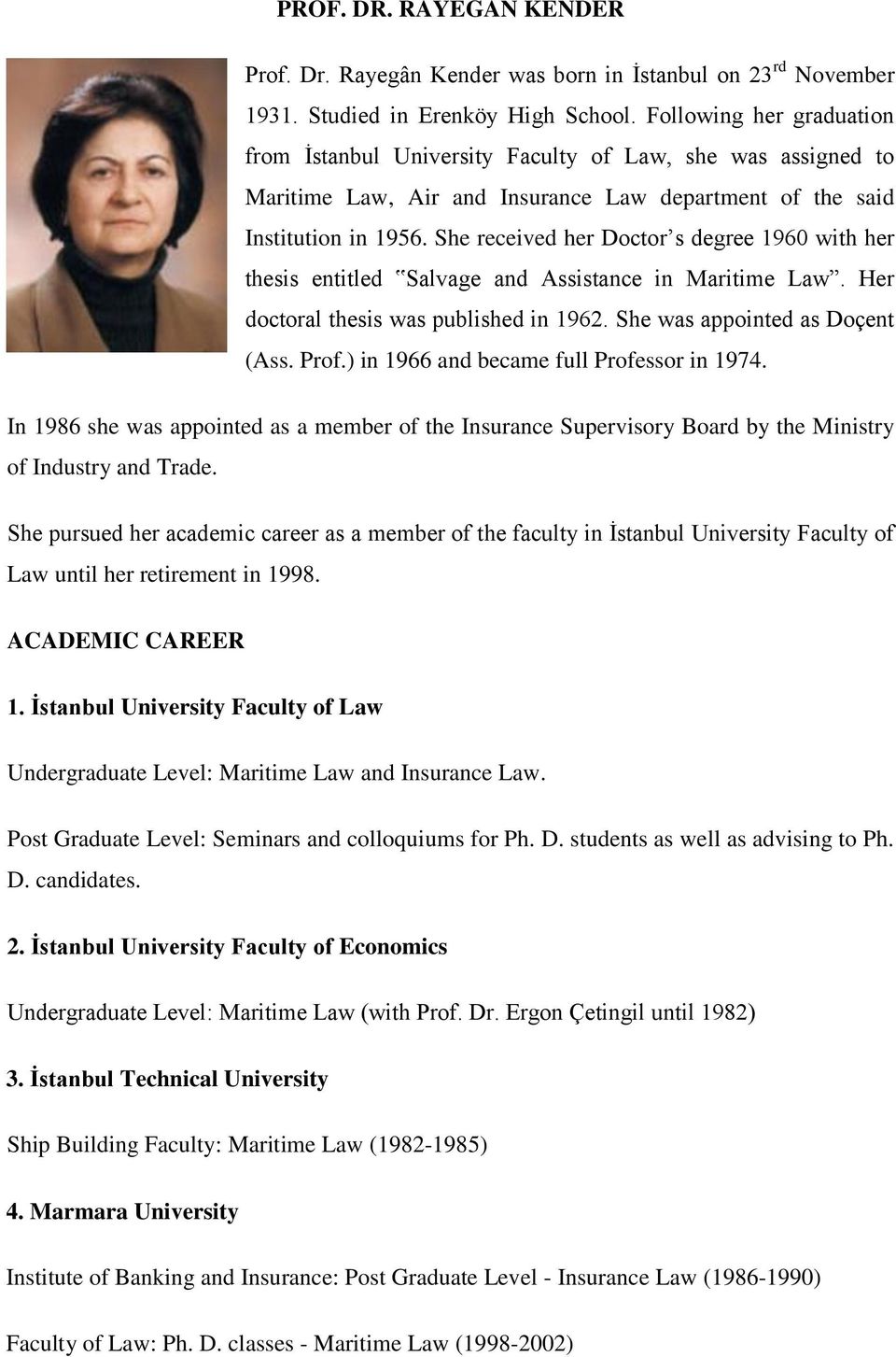 She received her Doctor s degree 1960 with her thesis entitled Salvage and Assistance in Maritime Law. Her doctoral thesis was published in 1962. She was appointed as Doçent (Ass. Prof.