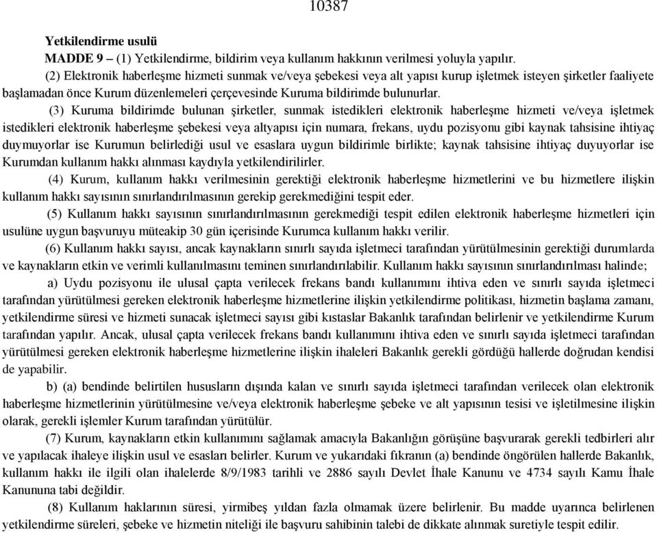 (3) Kuruma bildirimde bulunan şirketler, sunmak istedikleri elektronik haberleşme hizmeti ve/veya işletmek istedikleri elektronik haberleşme şebekesi veya altyapısı için numara, frekans, uydu