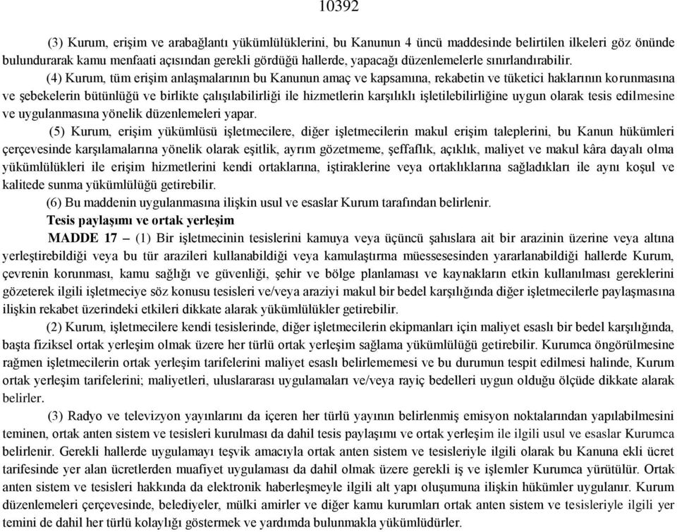 (4) Kurum, tüm erişim anlaşmalarının bu Kanunun amaç ve kapsamına, rekabetin ve tüketici haklarının korunmasına ve şebekelerin bütünlüğü ve birlikte çalışılabilirliği ile hizmetlerin karşılıklı