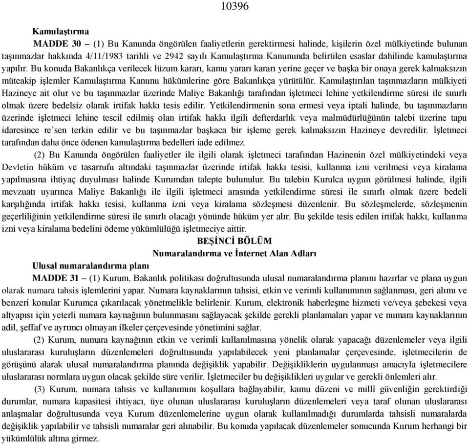 Bu konuda Bakanlıkça verilecek lüzum kararı, kamu yararı kararı yerine geçer ve başka bir onaya gerek kalmaksızın müteakip işlemler Kamulaştırma Kanunu hükümlerine göre Bakanlıkça yürütülür.