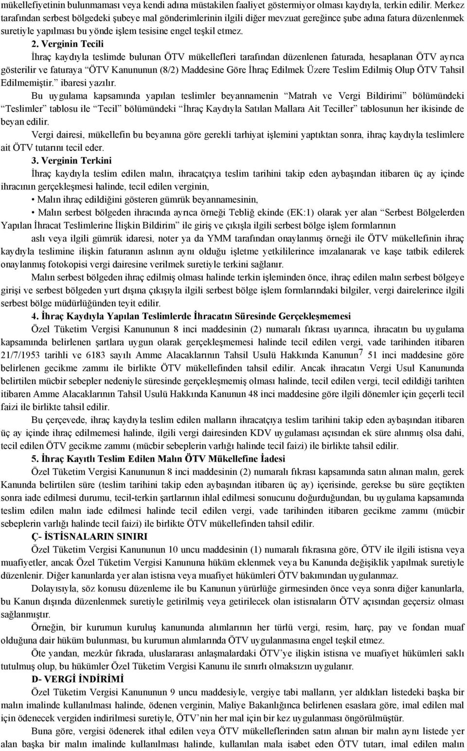 Verginin Tecili İhraç kaydıyla teslimde bulunan ÖTV mükellefleri tarafından düzenlenen faturada, hesaplanan ÖTV ayrıca gösterilir ve faturaya ÖTV Kanununun (8/2) Maddesine Göre İhraç Edilmek Üzere