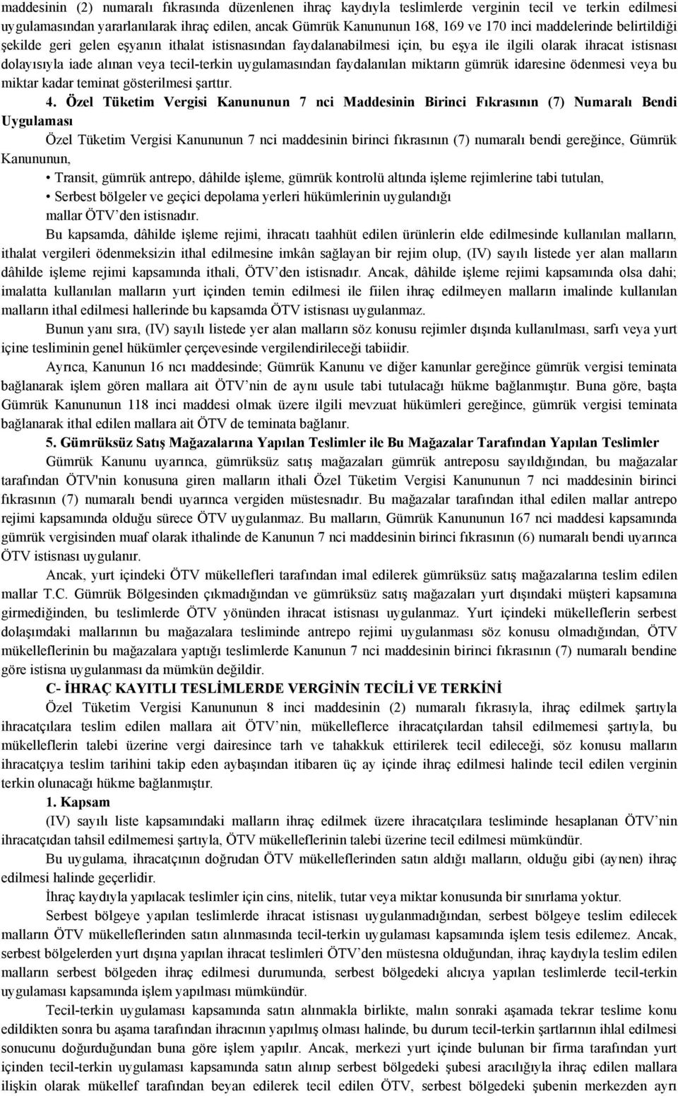 faydalanılan miktarın gümrük idaresine ödenmesi veya bu miktar kadar teminat gösterilmesi şarttır. 4.