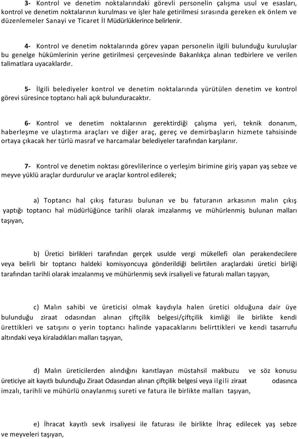 4- Kontrol ve denetim noktalarında görev yapan personelin ilgili bulunduğu kuruluşlar bu genelge hükümlerinin yerine getirilmesi çerçevesinde Bakanlıkça alınan tedbirlere ve verilen talimatlara