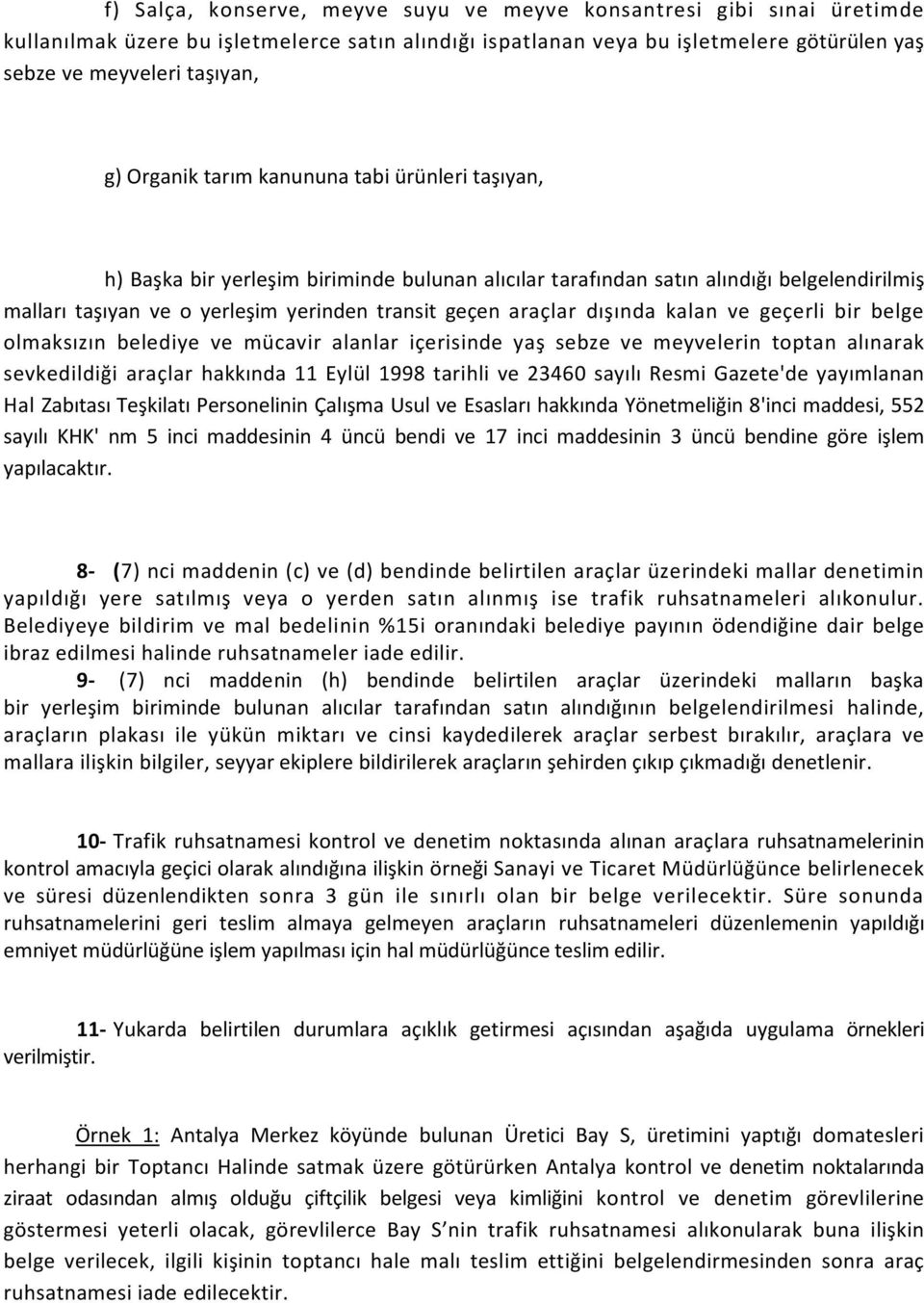 dışında kalan ve geçerli bir belge olmaksızın belediye ve mücavir alanlar içerisinde yaş sebze ve meyvelerin toptan alınarak sevkedildiği araçlar hakkında 11 Eylül 1998 tarihli ve 23460 sayılı Resmi