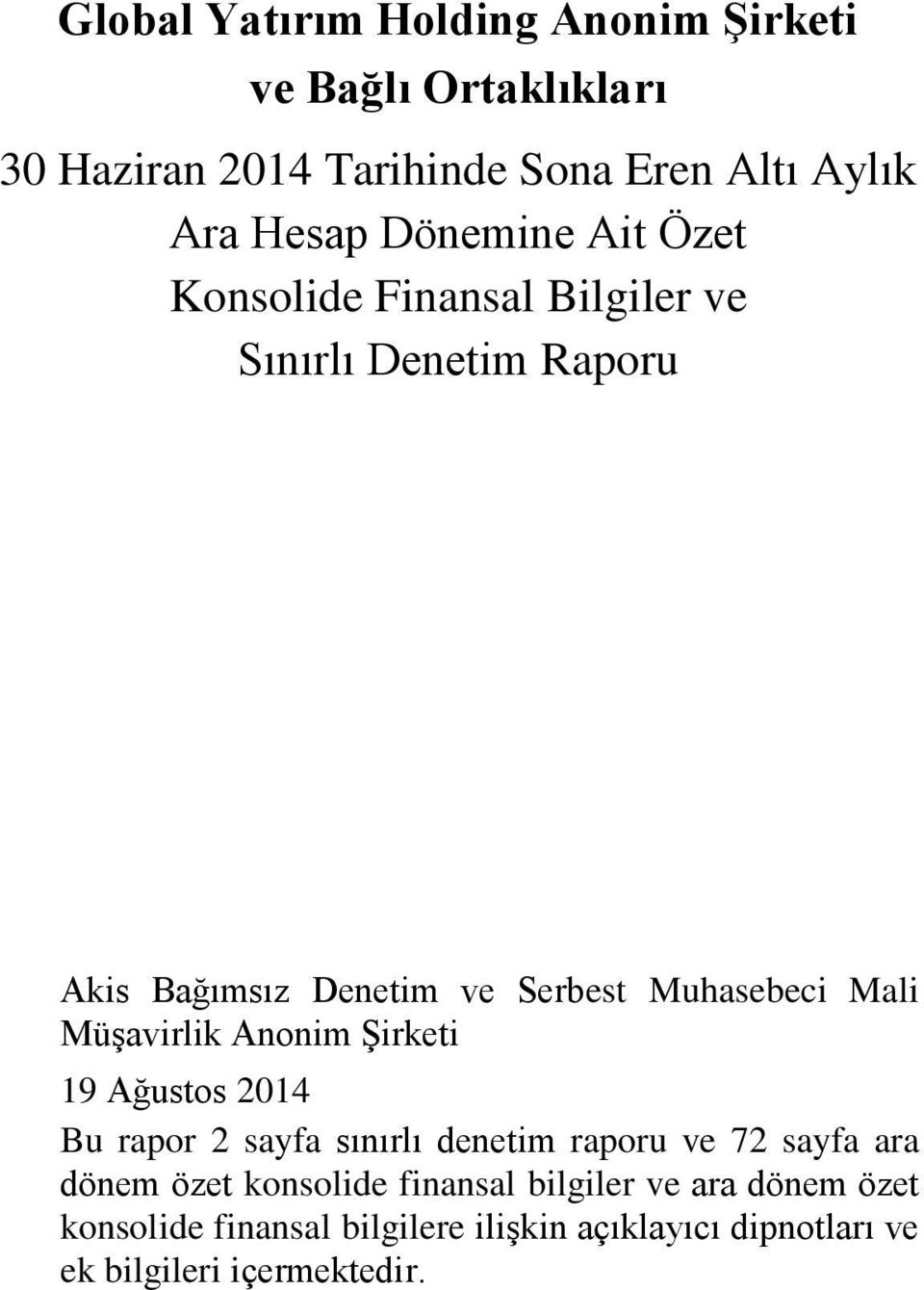 Müşavirlik Anonim Şirketi 19 Ağustos 2014 Bu rapor 2 sayfa sınırlı denetim raporu ve 72 sayfa ara dönem özet konsolide