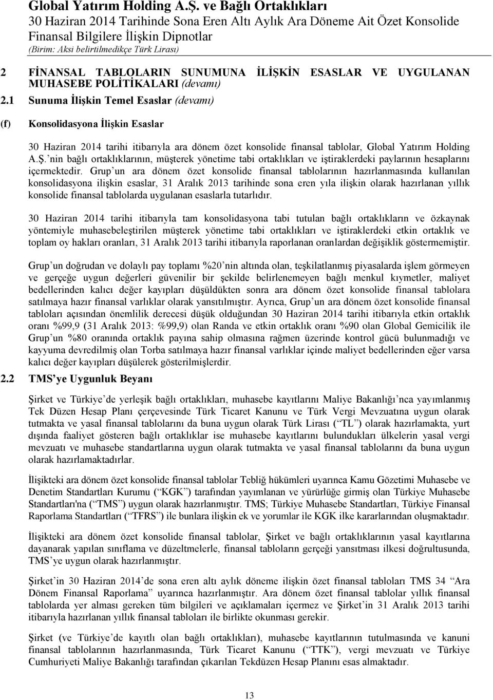 nin bağlı ortaklıklarının, müşterek yönetime tabi ortaklıkları ve iştiraklerdeki paylarının hesaplarını içermektedir.