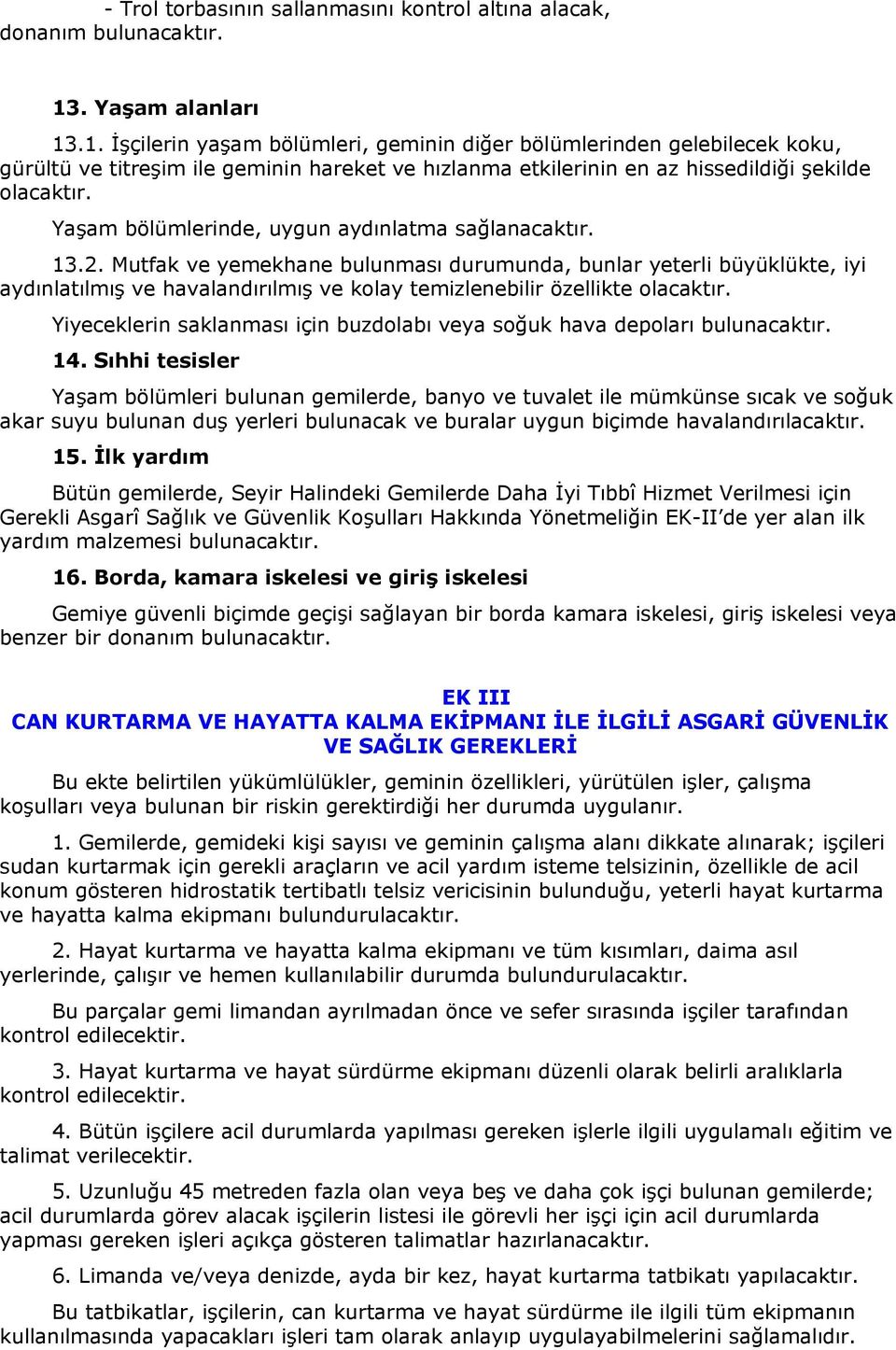 Yaşam bölümlerinde, uygun aydınlatma sağlanacaktır. 13.2.